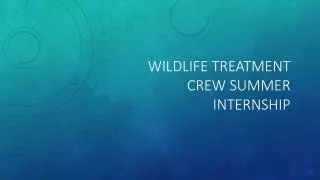 Wildlife treatment crew summer internship