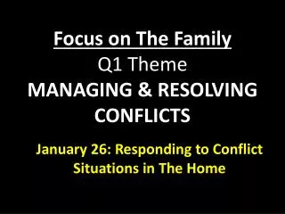 Focus on T he Family Q1 Theme MANAGING &amp; RESOLVING CONFLICTS