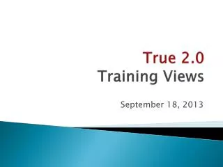True 2.0 Training Views