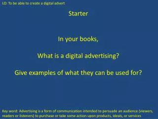 Starter In your books, What is a digital advertising? Give examples of what they can be used for?