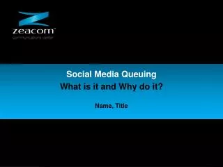 Social Media Queuing What is it and Why do it ? Name, Title