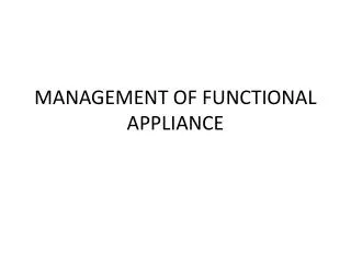 MANAGEMENT OF FUNCTIONAL APPLIANCE