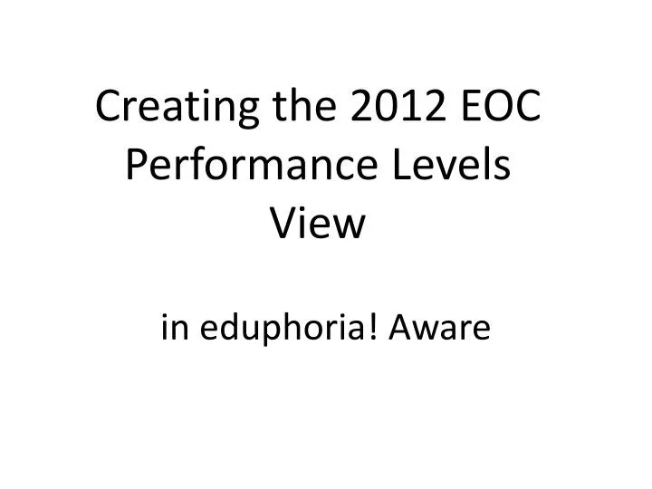 creating the 2012 eoc performance levels view