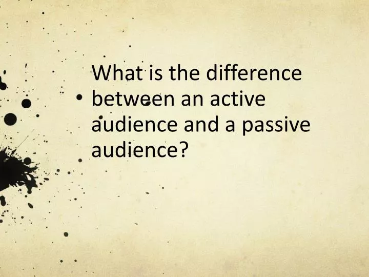 what is the difference between an active audience and a passive audience