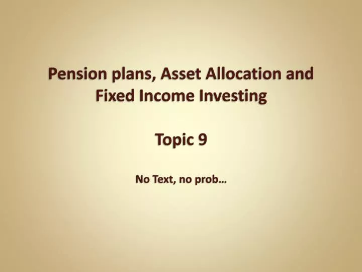 pension plans asset allocation and fixed income investing topic 9 no text no prob