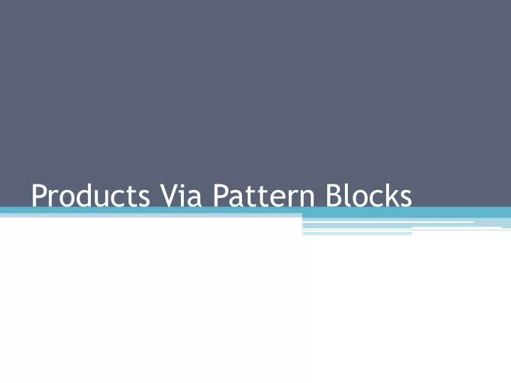 products via pattern blocks