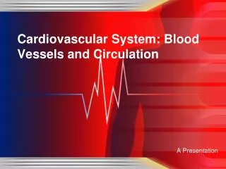 Cardiovascular System: Blood Vessels and Circulation