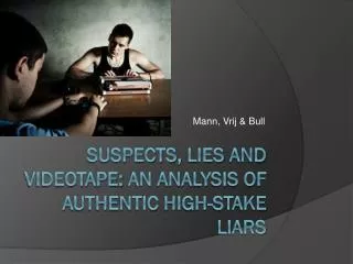 Suspects , Lies and Videotape: An Analysis of Authentic High-Stake Liars
