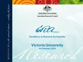 ERA 2012 Excellence in Research for Australia Victoria University 20 February 2013