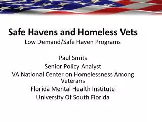 Safe Havens and Homeless Vets Low Demand/Safe Haven Programs Paul Smits Senior Policy Analyst