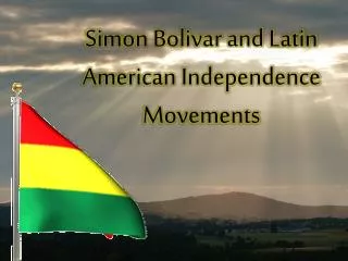 Simon Bolivar and Latin American Independence Movements