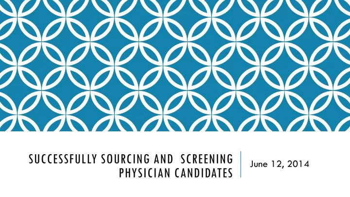 successfully sourcing and screening physician candidates