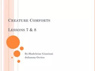 Creature Comforts Lessons 7 &amp; 8