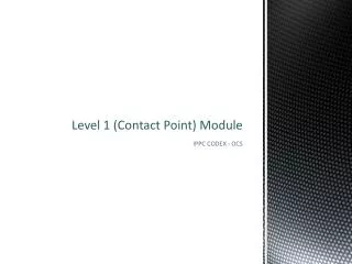 Level 1 (Contact Point) Module