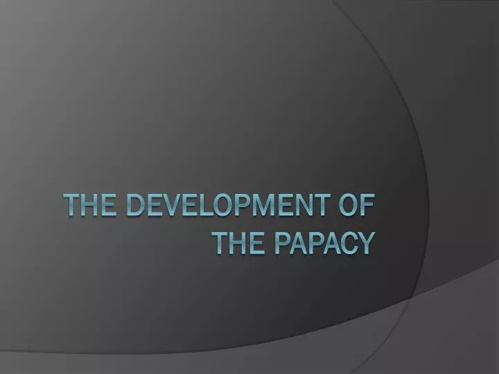 the development of the papacy