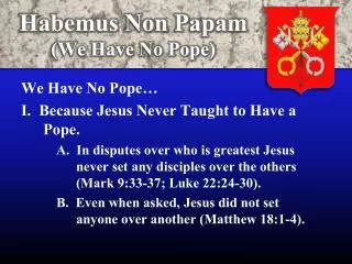 Habemus Non Papam (We Have No Pope)