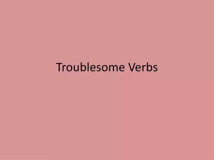 troublesome verbs