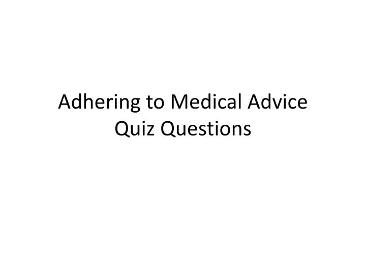 adhering to medical advice quiz questions