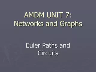 AMDM UNIT 7: N etworks and Graphs