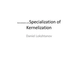Generalization and Specialization of Kernelization
