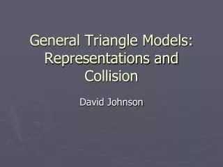 General Triangle Models: Representations and Collision