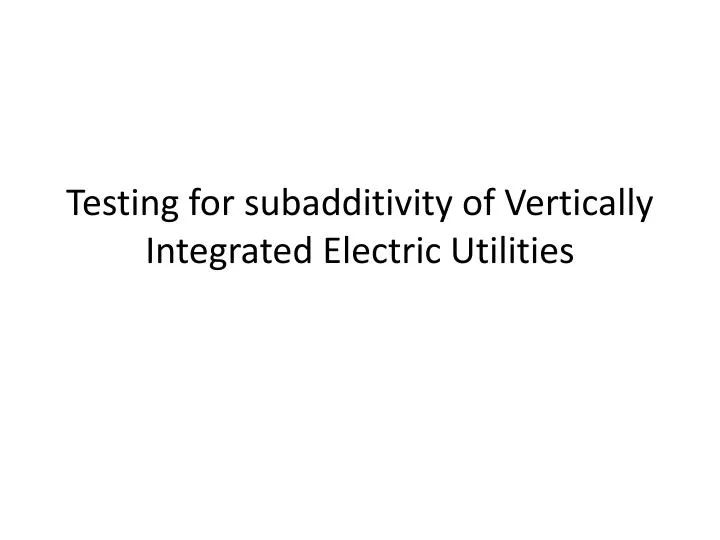 testing for subadditivity of vertically integrated electric utilities