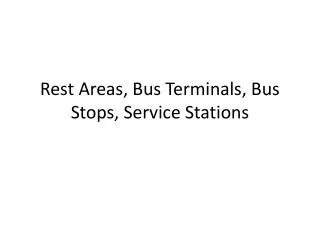 Rest Areas, Bus Terminals, Bus Stops, Service Stations