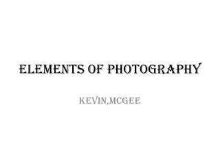 ELEMENTS OF PHOTOGRAPHY