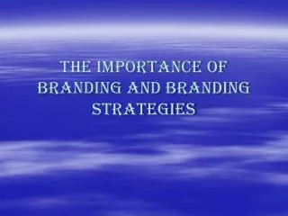 The importance of branding and Branding strategies