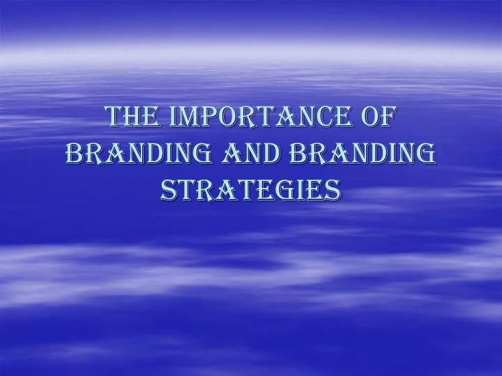 the importance of branding and branding strategies