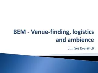 BEM - Venue-finding , logistics and ambience