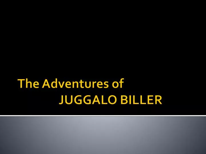 the adventures of juggalo biller