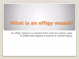 What is an effigy vessel?