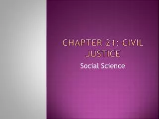 Chapter 21: Civil Justice