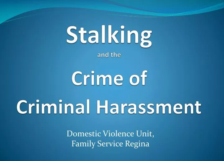 stalking and the crime of criminal harassment