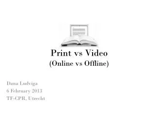 Print vs Video ( Online vs Offline )