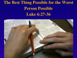 The Best Thing Possible for the Worst Person Possible Luke 6:27-36