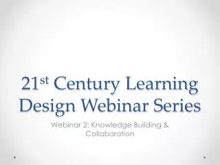21 st Century Learning Design Webinar Series