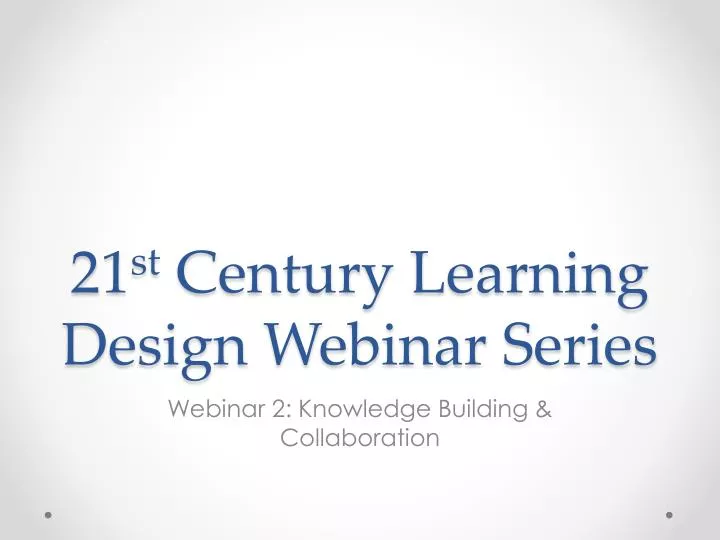 21 st century learning design webinar series