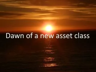 Dawn of a new asset class
