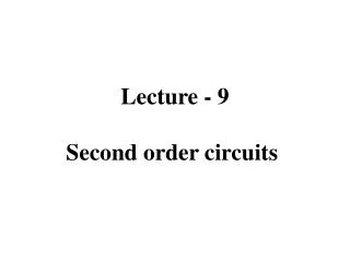Lecture - 9 Second order circuits