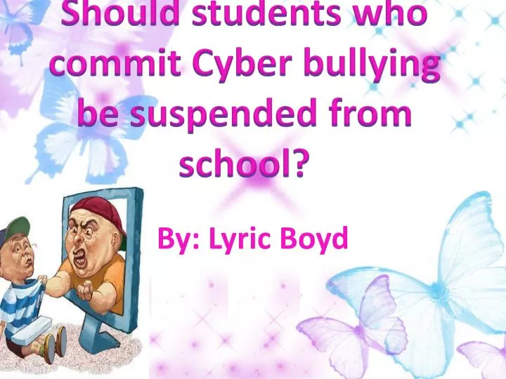 should students who commit cyber bullying be suspended from school