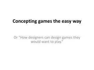 Concepting games the easy way