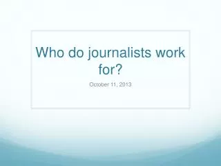 Who do journalists work for?