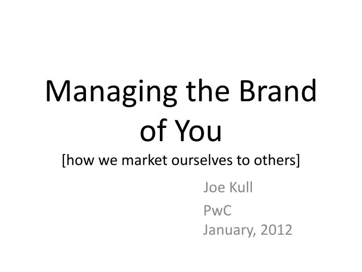 managing the brand of you how we market ourselves to others