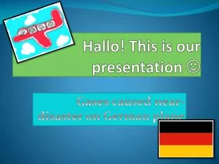 Hallo! This is our presentation ?