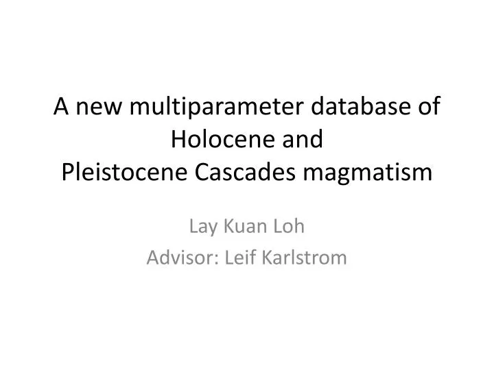 a new multiparameter database of holocene and pleistocene cascades magmatism