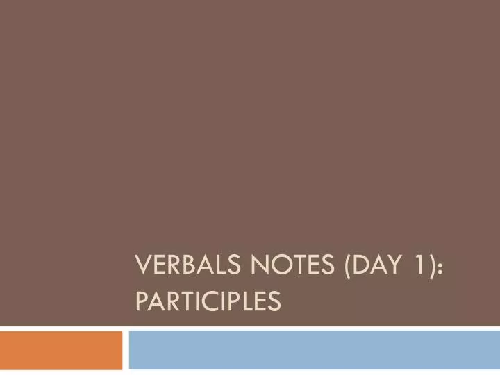 verbals notes day 1 participles