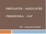 Ventilator - Associated Pneumonia : VAP - slide 1