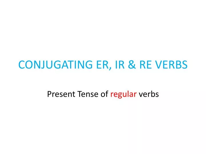 conjugating er ir re verbs